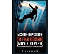 Mission: Impossible - The Final Reckoning(Movie Review): Unraveling Ethan Hunt’s Ultimate Journey