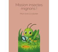 Mission insectes mignons - Livre à colorier pouur enfant (Édition français): Une mission colorée pour petits artistes (Lin & Lune-FR)