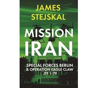 Mission Iran: Special Forces Berlin & Operation Eagle Claw, Jtf 1-79: Us-Exclusive Hardcover Edition