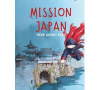Mission Japan: Dossier No. 01 - A Field Kit for Junior Agents: The Japan Travel Journal for Kids - 30 Missions, Real Stamps, Tokyo to Kyoto to Osaka