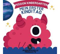 Mission Kindergarten - Mein erster Kinditag: Eine Mutmach-Geschichte für Kinder ab 3 Jahren über Freundschaft, Ängste und den Start in den Kindergarten (Monster-Missionen - Abenteuer die Mut machen)