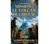 Mission : Le Volcan de Cristal: Un roman d’aventure jeunesse 8-12 ans, rempli de mystère, de suspense et de nature à protéger: 2 (Livres de Noël et ... les jeunes de 8 à 12 ans Édition 2026-2027)