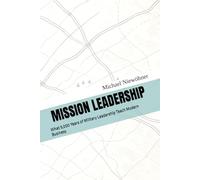MISSION LEADERSHIP: What 5,000 Years of Military Leadership Teach Modern Business