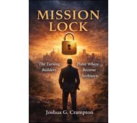 MISSION LOCK: The Moment Your Life Stops Searching & Starts Building Legacy