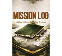 Mission Log Book: Military Style Notebook with DTG Logging System for Planning, Tracking and Daily Execution