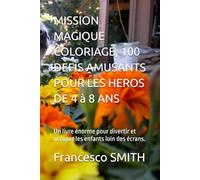 MISSION MAGIQUE COLORIAGE, 100 DEFIS AMUSANTS POUR LES HEROS DE 4 à 8 ANS: Un livre énorme pour divertir et occuper les enfants loin des écrans.