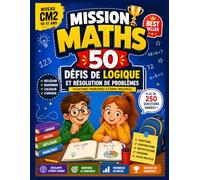Mission Maths CM2 - 50 Défis de Logique et Résolution de Problèmes: Situations-Problèmes à Étapes Multiples pour Développer la Réflexion, le Calcul et l’Esprit Logique des Enfants de 10 à 11 Ans
