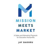 Mission Meets Market: A Sales and Marketing Playbook for Education Nonprofits