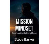 Mission Mindset: Commanding Calm in Chaos