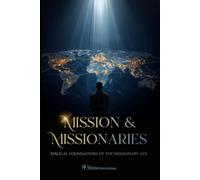 Mission & Missionaries: Biblical Foundations of the Missionary Life