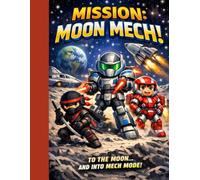 MISSION MOON MECH!: TO THE MOON......AND INTO MECH MODE!