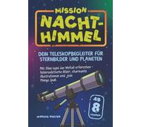 Mission Nachthimmel: Dein Teleskopbegleiter für Sternbilder und Planeten. Mit Alien Lumi das Weltall erforschen - fotorealistische Bilder, charmante Illustrationen und jede Menge Spaß. Ab 8 Jahren.