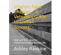 Mission: Next Chapter - A Veteran’s Guide to Civilian Success.: The real work starts after your goals are set, and it will be challenging.