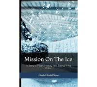 Mission on the Ice: A Story of Heart, Hockey, and Seeing What Matters