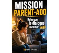 Mission Parent-Ado : 50 défis fun parent-ado pour rire et créer des souvenirs: Activités et jeux pour renforcer la relation parent-ado, améliorer la ... et créer des moments de complicité en famille