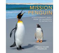 Mission Penguin: A photographic quest from the Galápagos to Antarctica