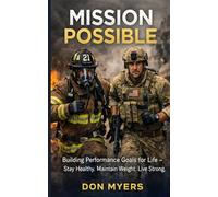 Mission Possible Building Performance Goals for Life: Stay healthy, Maintain Weight, Live Strong