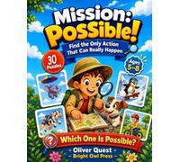 Mission: Possible! Find the Only Action That Can Really Happen 20 Fun Visual Logic Puzzles for Kids Ages 5-8: Fun problem solving workbook for kids