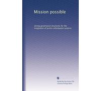 Mission possible: strong governance structures for the integration of justice information systems