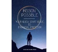 Mission Possible: Your Quick Start Guide to Financial Freedom