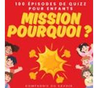 Mission Pourquoi ? - 100 Épisodes De Quizz Pour Enfants (audiolibro)