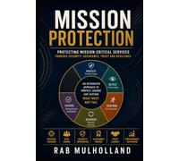 Mission Protection: Protecting Mission-Critical Services through Security, Assurance, Trust and Resilience (The Mission-Critical Services Series)