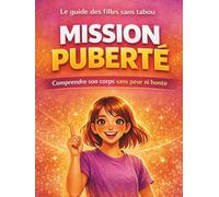 Mission Puberté: Le Guide de Survie en Terre Inconnue (Réservé aux filles !) Tout ce qu'il faut savoir sur le corps, les règles, les émotions et la confiance en soi.