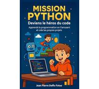 Mission Python : Deviens le héros du code: Apprends la programmation en t’amusant et crée tes propres projets