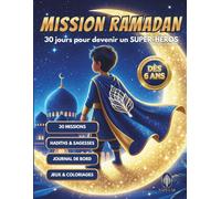 MISSION RAMADAN : 30 Jours pour devenir un Super-Héros: Livre de Ramadan pour enfant : Histoires, Défis quotidiens et Coloriages pour Garçons. Cahier ... islamiques avec Journal de bord et Diplôme.