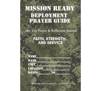 MISSION READY Deployment Prayer Guide faith, strength, and service: A 180-Day Journey of Prayer, Purpose, and Perseverance. Daily Scriptures and reflections to strength your walk.