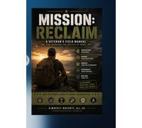Mission: RECLAIM: A 10-Mission Guided Journal to Rebuild Strength,Reclaim Purpose, and Become the Man You were Created to Be