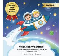 Mission Save Earth: An All-in-One Space Activity Book with Story, Coloring, Writing, Puzzles & STEM Learning for Kids (Nova & Cosmo’s Space Missions)