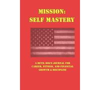 MISSION: SELF MASTERY: A Devil Dog's Journal for Career, Fitness, and Financial Growth & Discipline