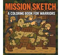 Mission Sketch A coloring Book for Warriors, Featuring Military inspired illustrations for relaxation and Stress Relief
