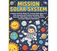 Mission Solar System: A Space Activity Book for Curious Kids Ages 5-9 with Coloring, Real Space Facts, Word Searches and Creative Activities (Little Astronaut's Space Academy)