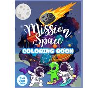 Mission Space - 64 Fun Coloring Pages for Kids Ages 3 to 8: Fun coloring book with rockets, planets, aliens and astronauts