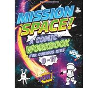 Mission Space!: A Comic Adventure Workbook for Curious Kids 9-11