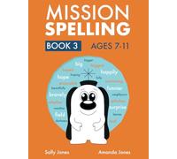 Mission Spelling: Book 3: A Crash Course To Succeed In Spelling With Phonics (ages 7-11 years) (Mission Spelling Series)