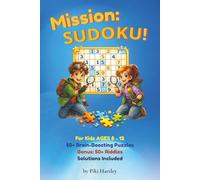 Mission: SUDOKU!: 50+ Sudoku for Kids Ages 8-12 | 9 x 9 Grids, 6 x 9 Inches, 110 Pages | Bonus 50+ Riddles, Solutions Included