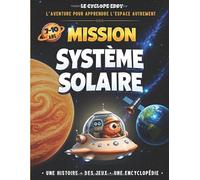 Mission Système Solaire: Le Cyclope Eddy - L’aventure éducative pour apprendre l’espace de 7 à 10 ans - L’encyclopédie jeunesse pour tout comprendre sur l’astronomie, les planètes, les étoiles…