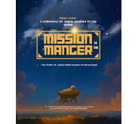Mission to the Manger: The Story of Jesus from Heaven to Bethlehem
