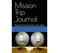 Mission Trip Journal: Being the hands and feet