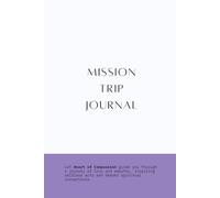 Mission Trip Journal: Travel Diary with Prompts for Reflection on Your Missionary Project Before, During, and After the Trip