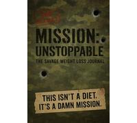 MISSION UNSTOPPABLE: The Savage Weight Loss Journal