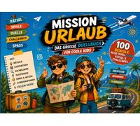 MISSION URLAUB 100 geniale Reise-Duell-Seiten für coole Kids: Das große Beschäftigungsbuch für Kinder von 8-10 Jahren - mit Rätseln, Spielen, Challenges und Urlaubsabenteuern