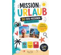 MISSION URLAUB - 50 Foto-Challenges für Grundschüler - 2 Kameras, 2 Perspektiven, 1 unvergesslicher Urlaub: Das Urlaubs-Foto-Abenteuer für Kinder zum ... kreatives Ferienbuch für die ganze Familie.