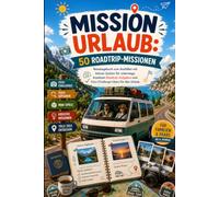 Mission Urlaub: 50 Roadtrip-Missionen: Reisetagebuch zum Ausfüllen mit kleinen Spielen für unterwegs, kreativen Roadtrip-Aufgaben und Foto-Challenge-Ideen für den Urlaub