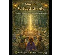 Mission Waldgeheimnis - Outdoor Escape Room für Kinder ab 7 Jahren: Druckbares Rätselspiel zum Ausdrucken (Kindergeburtstag, Detektivspiel, Wald & Natur): 45-60 Minuten | 4-8 Kinder | Draußen spielbar