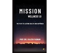 Mission Wellness 1.0: The Path To Lasting Health And Happiness