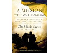 A Mission Without Borders: Why a Father and Son Risked it All for the People of Ukraine